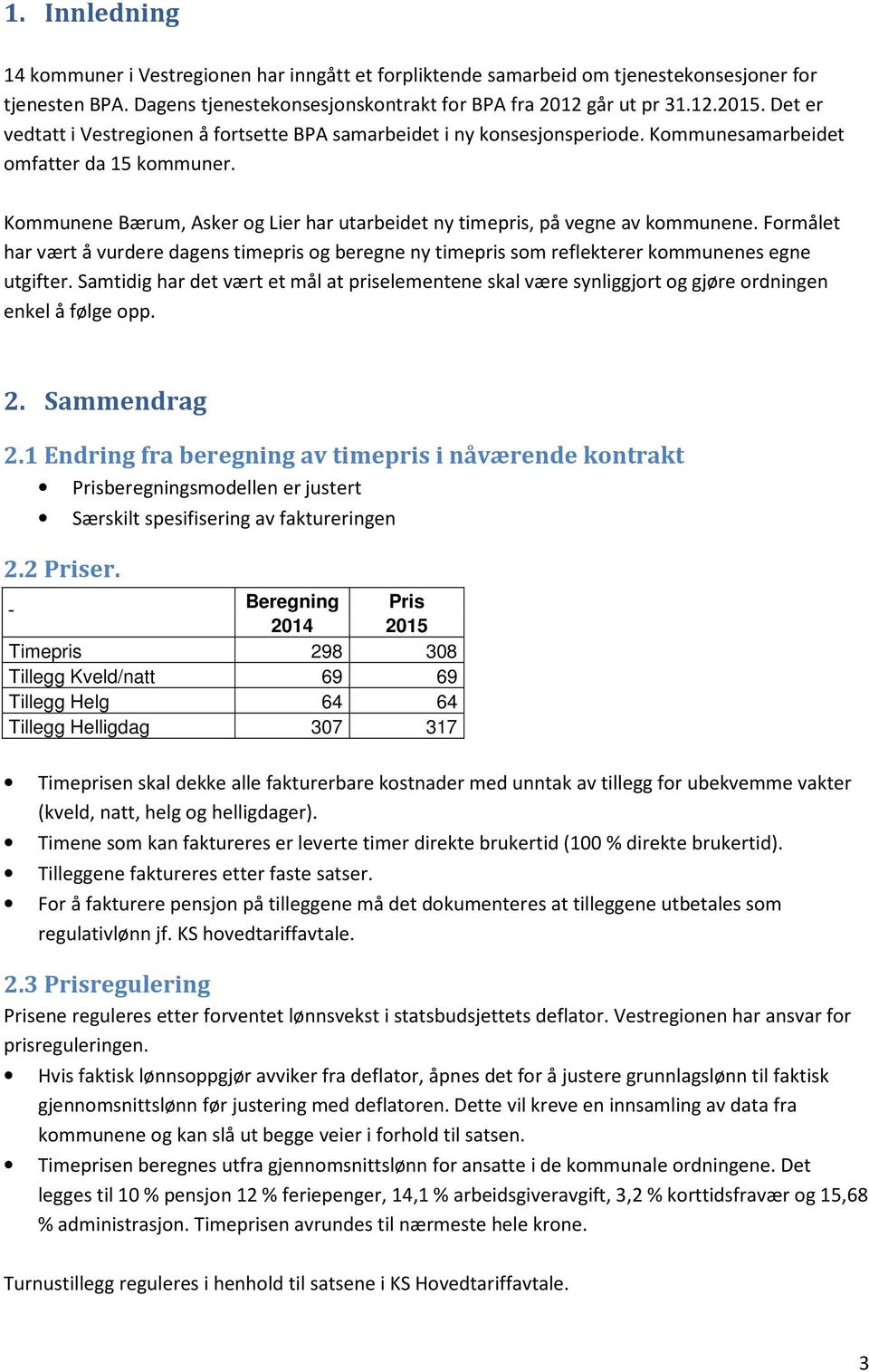 Kommunene Bærum, Asker og Lier har utarbeidet ny timepris, på vegne av kommunene. Formålet har vært å vurdere dagens timepris og beregne ny timepris som reflekterer kommunenes egne utgifter.