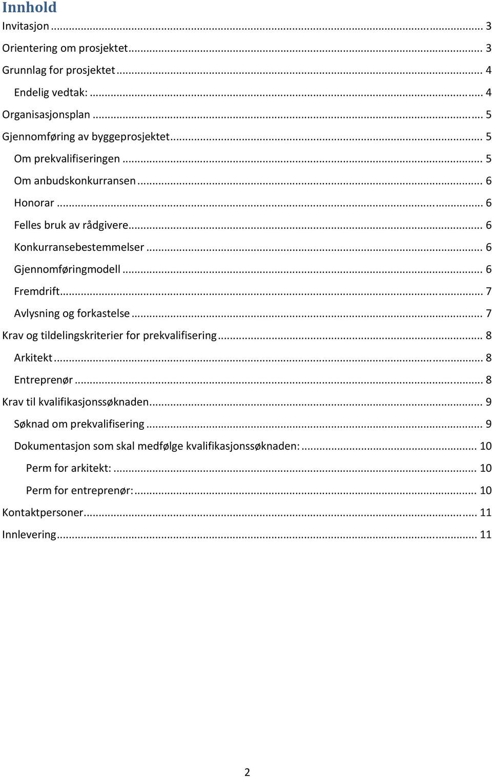 .. 7 Avlysning og forkastelse... 7 Krav og tildelingskriterier for prekvalifisering... 8 Arkitekt... 8 Entreprenør... 8 Krav til kvalifikasjonssøknaden.