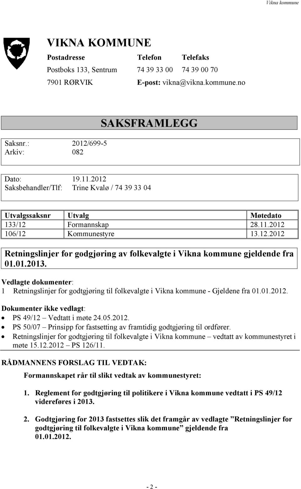 01.2013. Vedlagte dokumenter: 1 Retningslinjer for godtgjøring til folkevalgte i Vikna kommune - Gjeldene fra 01.01.2012. Dokumenter ikke vedlagt: PS 49/12 Vedtatt i møte 24.05.2012. PS 50/07 Prinsipp for fastsetting av framtidig godtgjøring til ordfører.