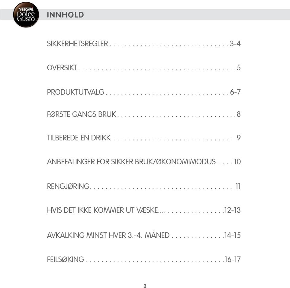 ...............................9 ANBEFALINGER FOR SIKKER BRUK/ØKONOMIMODUS.... 10 RENGJØRING..................................... 11 HVIS DET IKKE KOMMER UT VÆSKE.