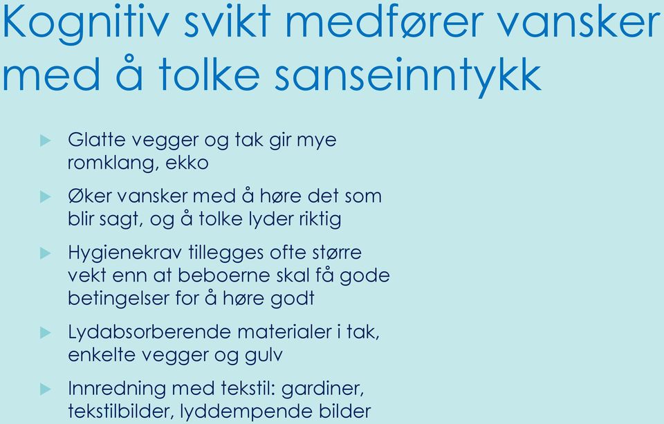 ofte større vekt enn at beboerne skal få gode betingelser for å høre godt Lydabsorberende