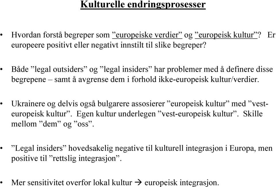 Både legal outsiders og legal insiders har problemer med å definere disse begrepene samt å avgrense dem i forhold ikke-europeisk kultur/verdier.