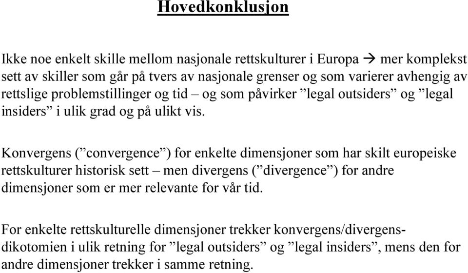 Konvergens ( convergence ) for enkelte dimensjoner som har skilt europeiske rettskulturer historisk sett men divergens ( divergence ) for andre dimensjoner som er mer