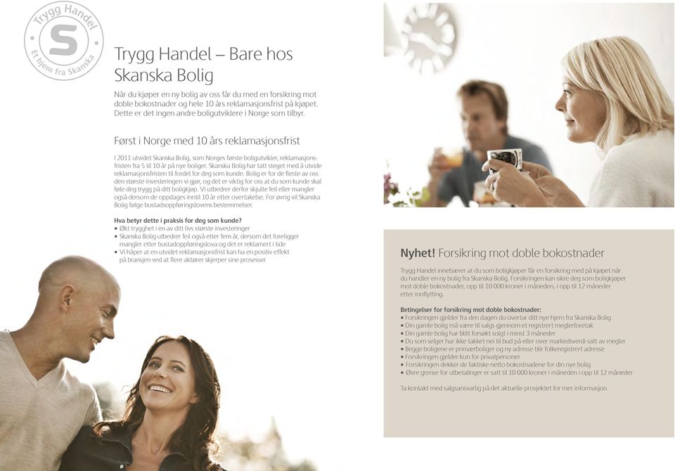 Først i Norge med 10 års reklamasjonsfrist I 2011 utvidet Skanska Bolig, som Norges første boligutvikler, reklamasjonsfristen fra 5 til 10 år på nye boliger.