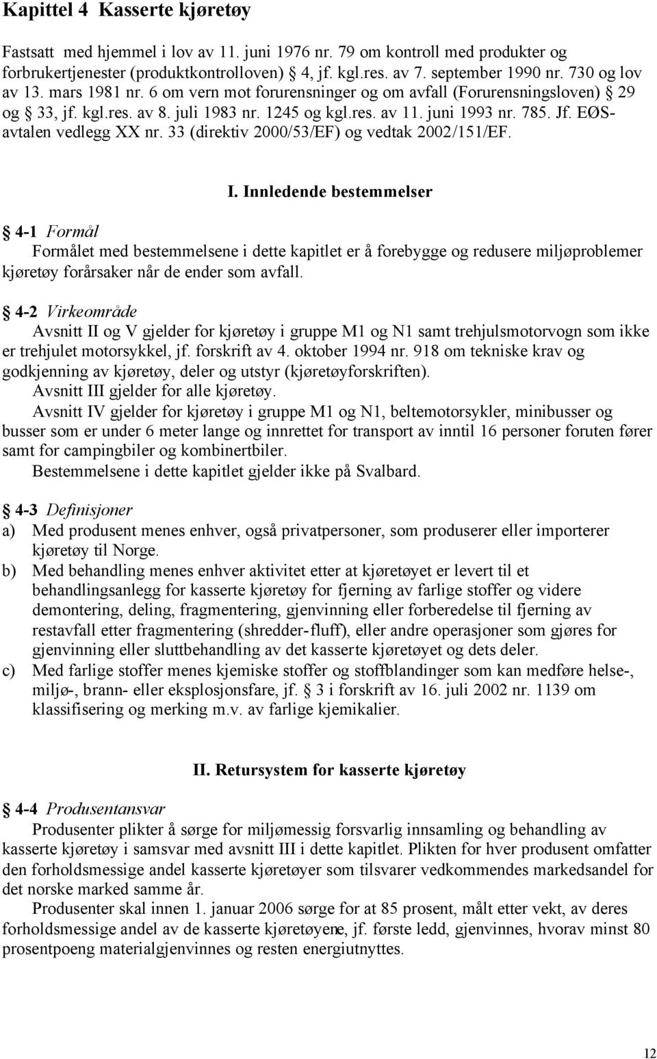 EØSavtalen vedlegg XX nr. 33 (direktiv 2000/53/EF) og vedtak 2002/151/EF. I.
