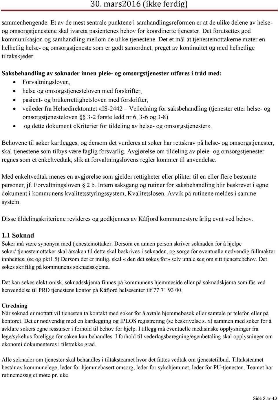 Det et mål at tjenestemottakerne møter en helhetlig helse- og omsorgstjeneste som er godt samordnet, preget av kontinuitet og med helhetlige tiltakskjeder.