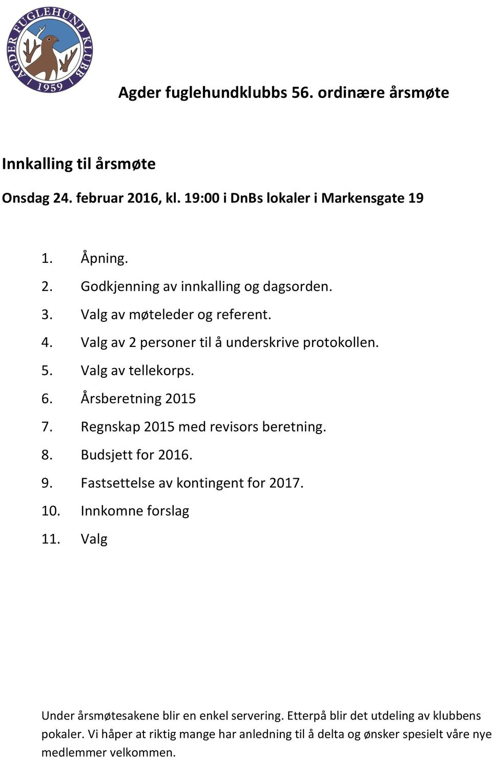 Regnskap 2015 med revisors beretning. 8. Budsjett for 2016. 9. Fastsettelse av kontingent for 2017. 10. Innkomne forslag 11.