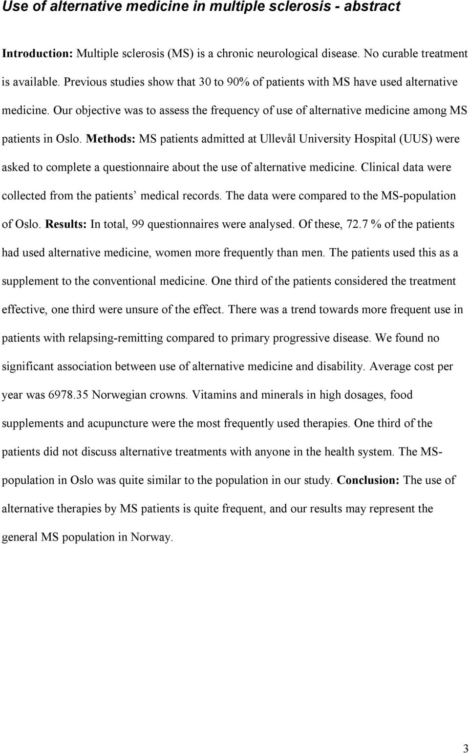 Methods: MS patients admitted at Ullevål University Hospital (UUS) were asked to complete a questionnaire about the use of alternative medicine.