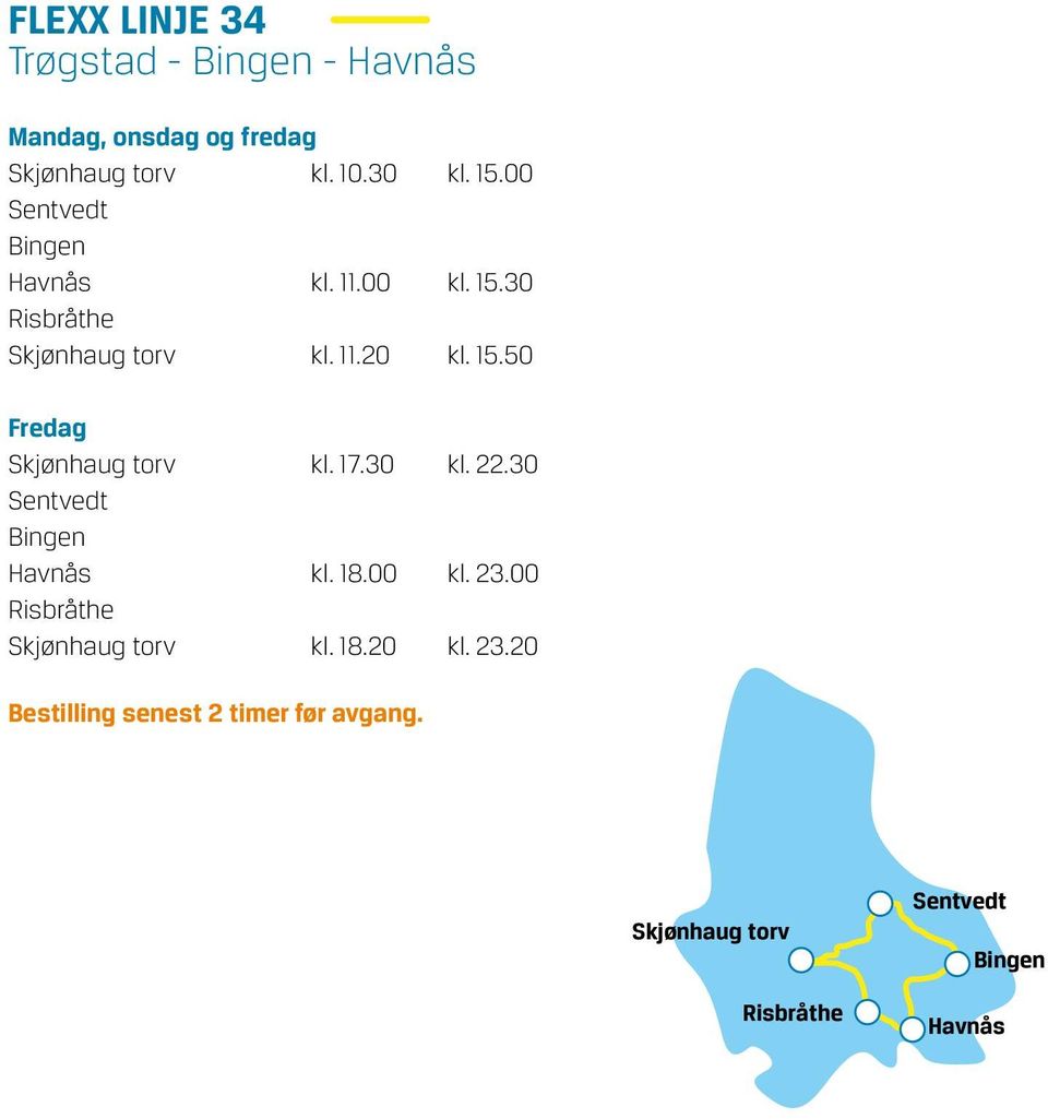 17.30 kl. 22.30 Sentvedt Bingen Havnås kl. 18.00 kl. 23.