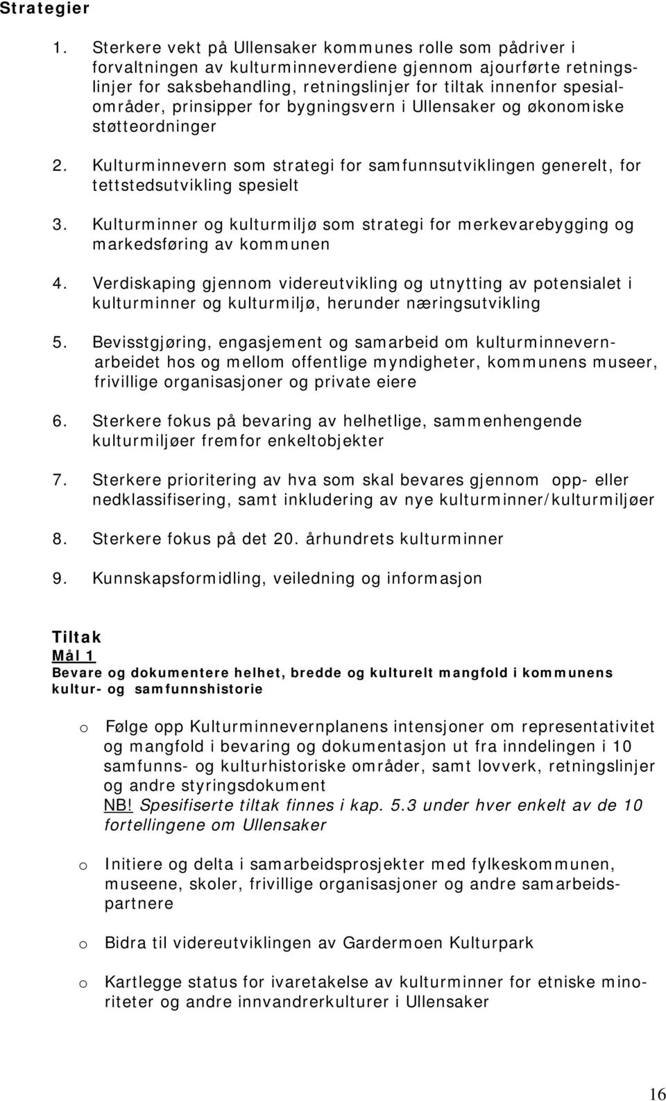 prinsipper for bygningsvern i Ullensaker og økonomiske støtteordninger 2. Kulturminnevern som strategi for samfunnsutviklingen generelt, for tettstedsutvikling spesielt 3.