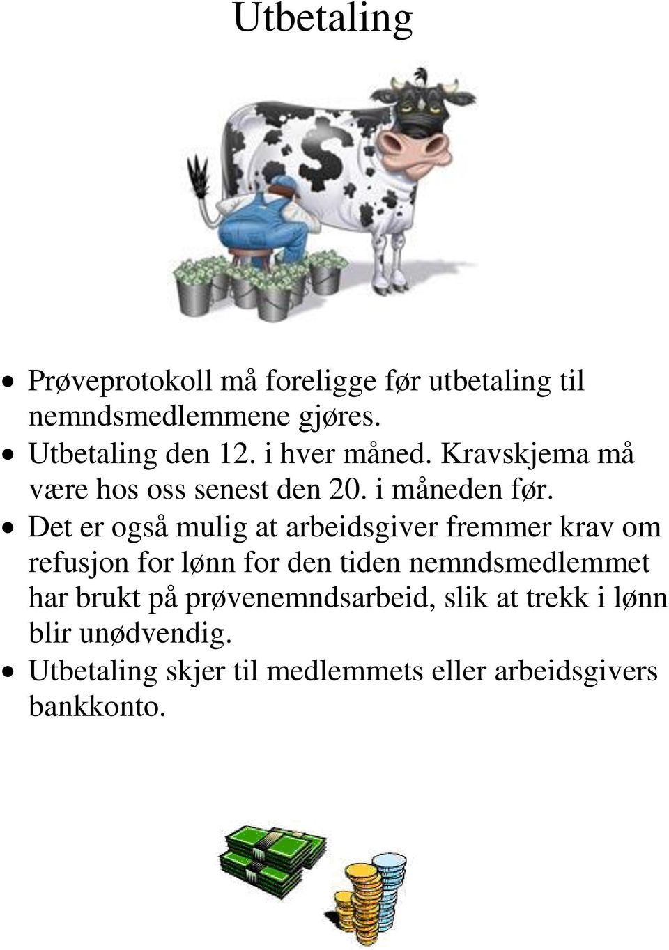 Det er også mulig at arbeidsgiver fremmer krav om refusjon for lønn for den tiden nemndsmedlemmet