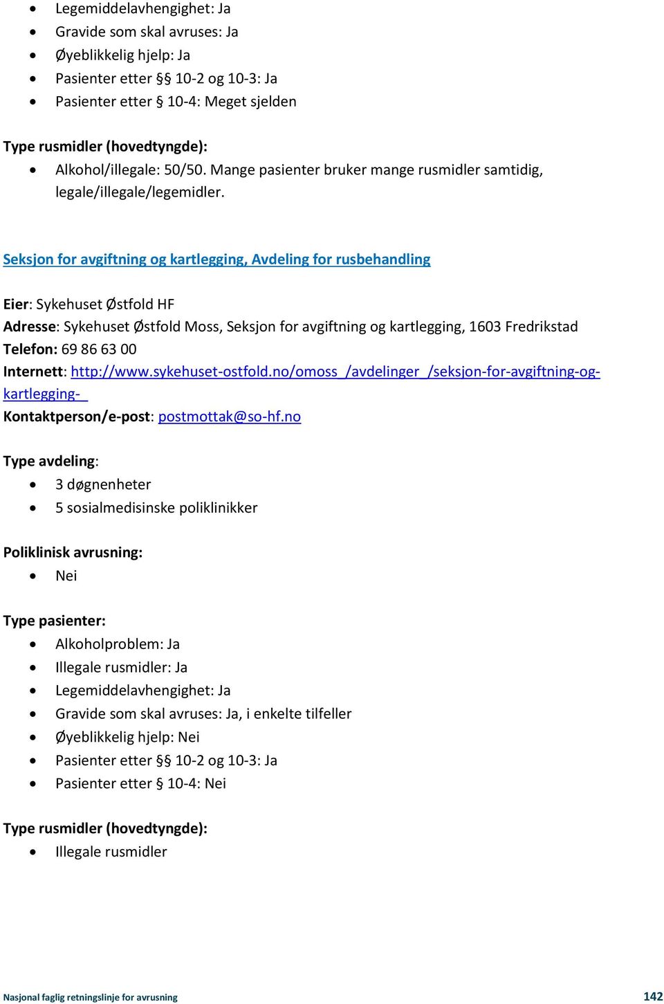 Seksjon for avgiftning og kartlegging, Avdeling for rusbehandling Eier: Sykehuset Østfold HF Adresse: Sykehuset Østfold Moss, Seksjon for avgiftning og kartlegging, 1603 Fredrikstad Telefon: 69 86 63