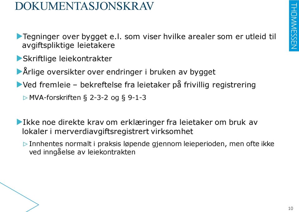 endringer i bruken av bygget Ved fremleie bekreftelse fra leietaker på frivillig registrering MVA-forskriften 2-3-2 og 9-1-3