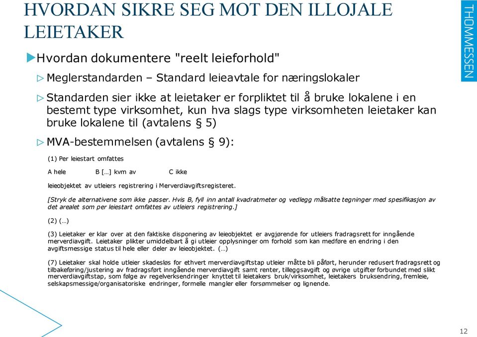 av C ikke leieobjektet av utleiers registrering i Merverdiavgiftsregisteret. [Stryk de alternativene som ikke passer.