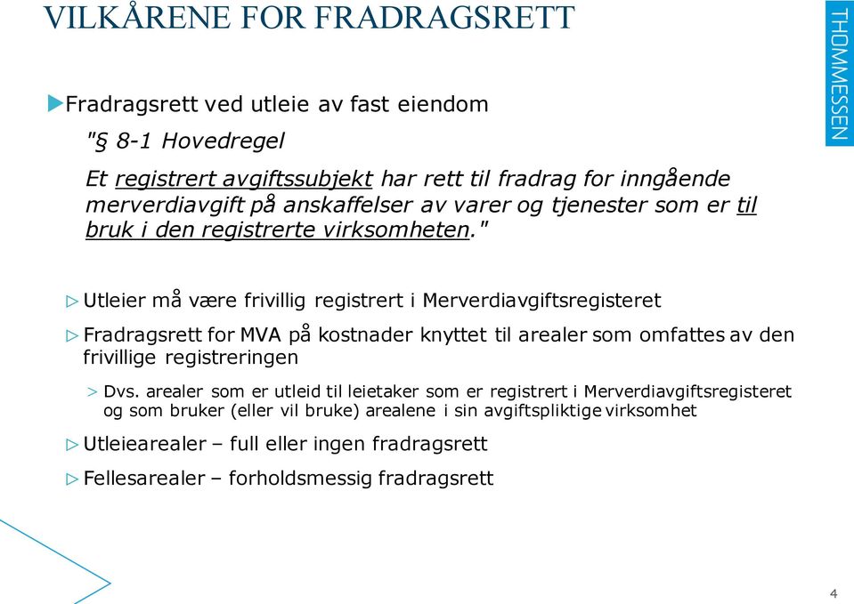 " Utleier må være frivillig registrert i Merverdiavgiftsregisteret Fradragsrett for MVA på kostnader knyttet til arealer som omfattes av den frivillige registreringen