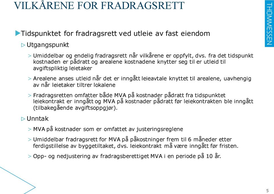 uavhengig av når leietaker tiltrer lokalene > Fradragsretten omfatter både MVA på kostnader pådratt fra tidspunktet leiekontrakt er inngått og MVA på kostnader pådratt før leiekontrakten ble inngått