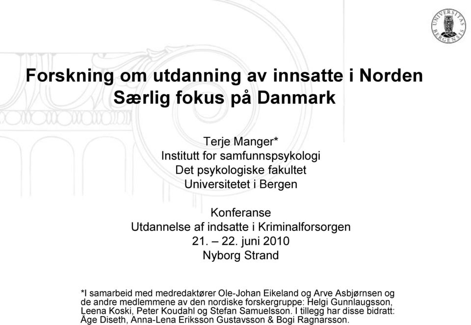 juni 2010 Nyborg Strand *I samarbeid med medredaktører Ole-Johan Eikeland og Arve Asbjørnsen og de andre medlemmene av den nordiske