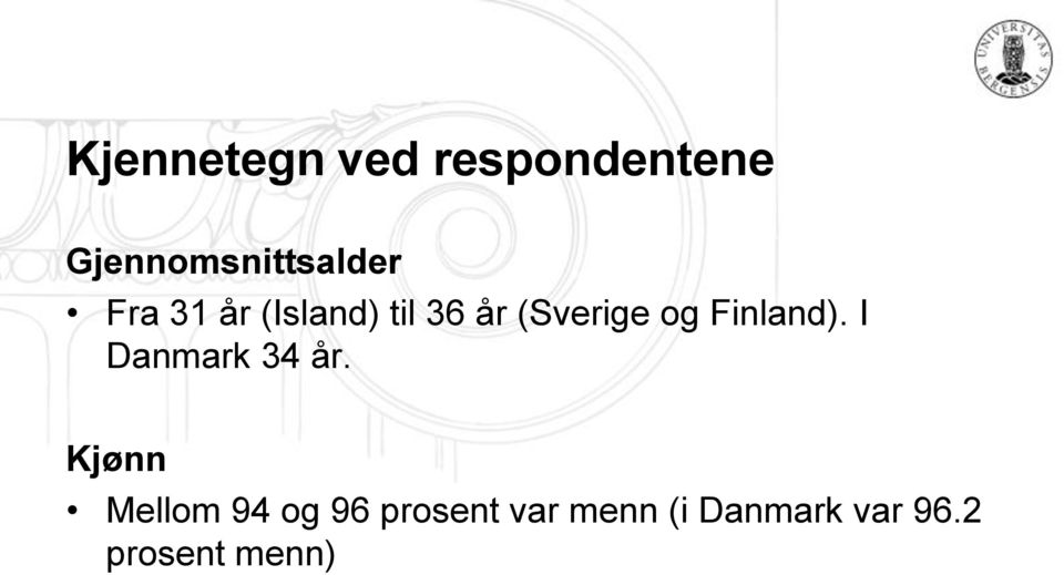 år (Sverige og Finland). I Danmark 34 år.