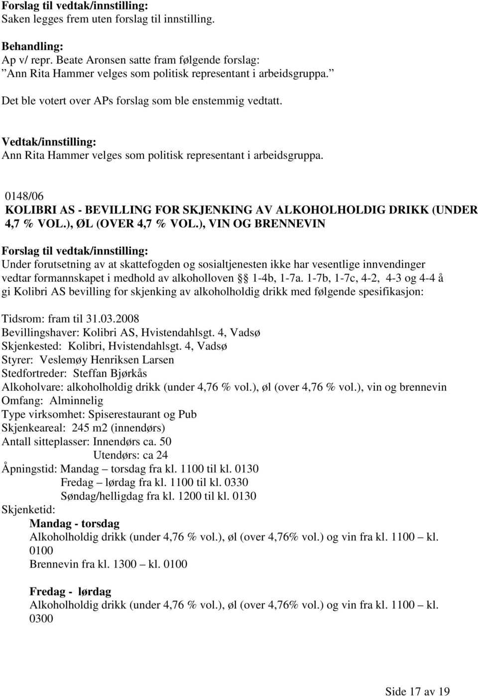 0148/06 KOLIBRI AS - BEVILLING FOR SKJENKING AV ALKOHOLHOLDIG DRIKK (UNDER 4,7 % VOL.), ØL (OVER 4,7 % VOL.