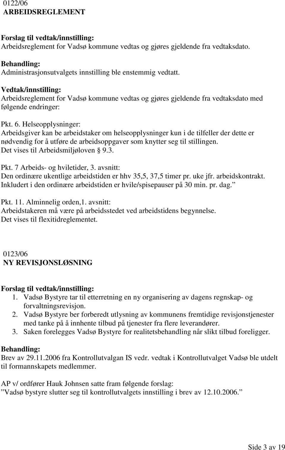 Helseopplysninger: Arbeidsgiver kan be arbeidstaker om helseopplysninger kun i de tilfeller der dette er nødvendig for å utføre de arbeidsoppgaver som knytter seg til stillingen.