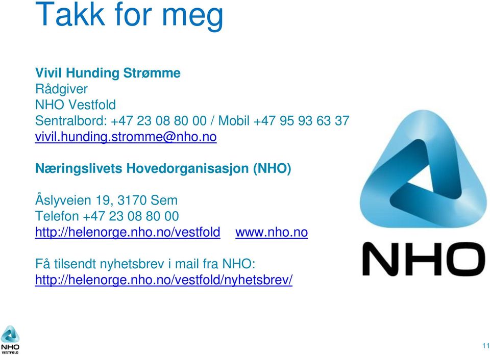 no Næringslivets Hovedorganisasjon (NHO) Åslyveien 19, 3170 Sem Telefon +47 23 08 80 00