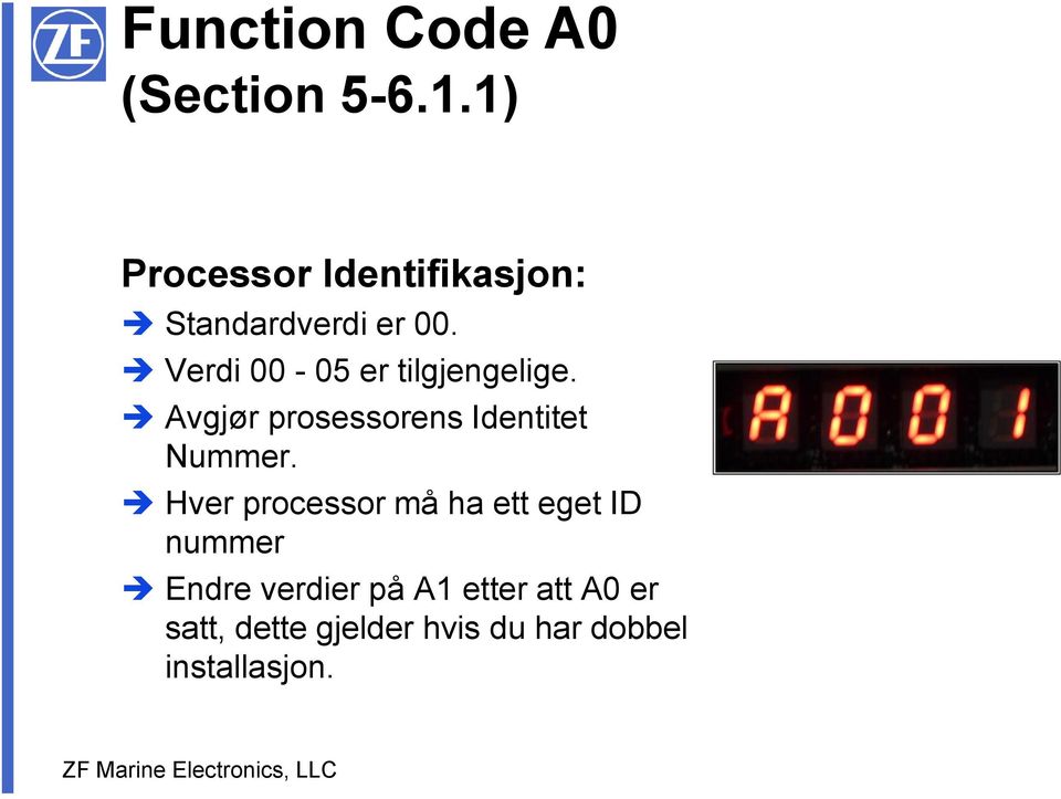 Verdi 00-05 er tilgjengelige. Avgjør prosessorens Identitet Nummer.