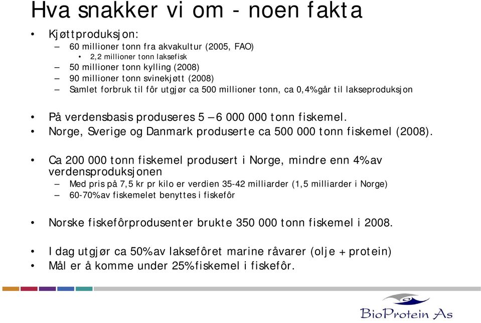 Norge, Sverige og Danmark produserte ca 500 000 tonn fiskemel (2008).