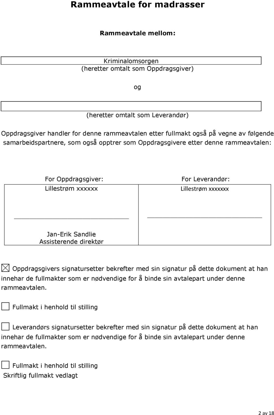 Assisterende direktør Oppdragsgivers signatursetter bekrefter med sin signatur på dette dokument at han innehar de fullmakter som er nødvendige for å binde sin avtalepart under denne rammeavtalen.