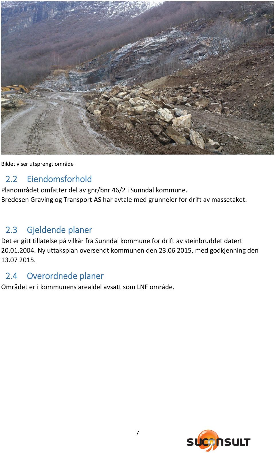 3 Gjeldende planer Det er gitt tillatelse på vilkår fra Sunndal kommune for drift av steinbruddet datert 20.01.2004.