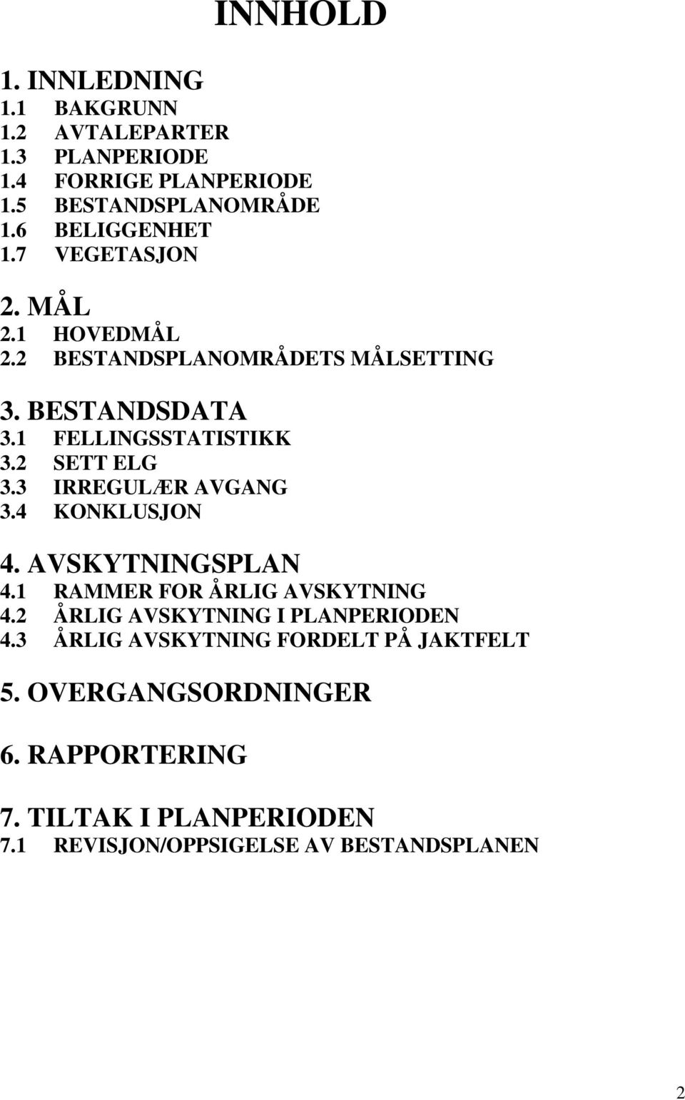 2 SETT ELG 3.3 IRREGULÆR AVGANG 3.4 KONKLUSJON 4. AVSKYTNINGSPLAN 4.1 RAMMER FOR ÅRLIG AVSKYTNING 4.