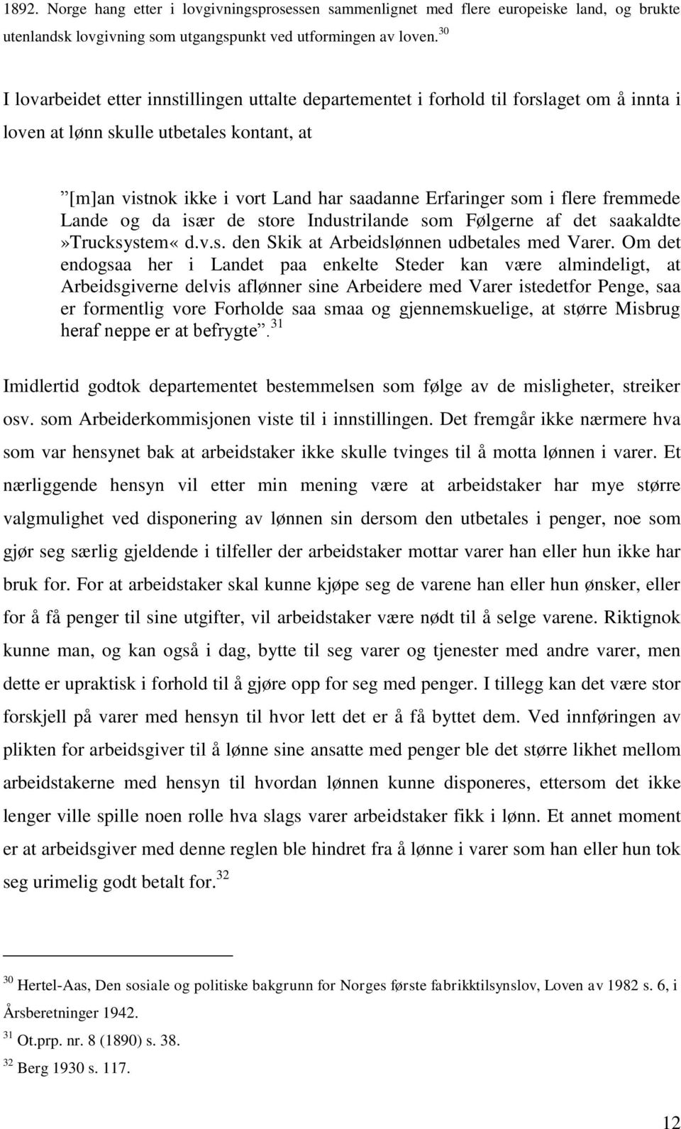 flere fremmede Lande og da især de store Industrilande som Følgerne af det saakaldte»trucksystem«d.v.s. den Skik at Arbeidslønnen udbetales med Varer.