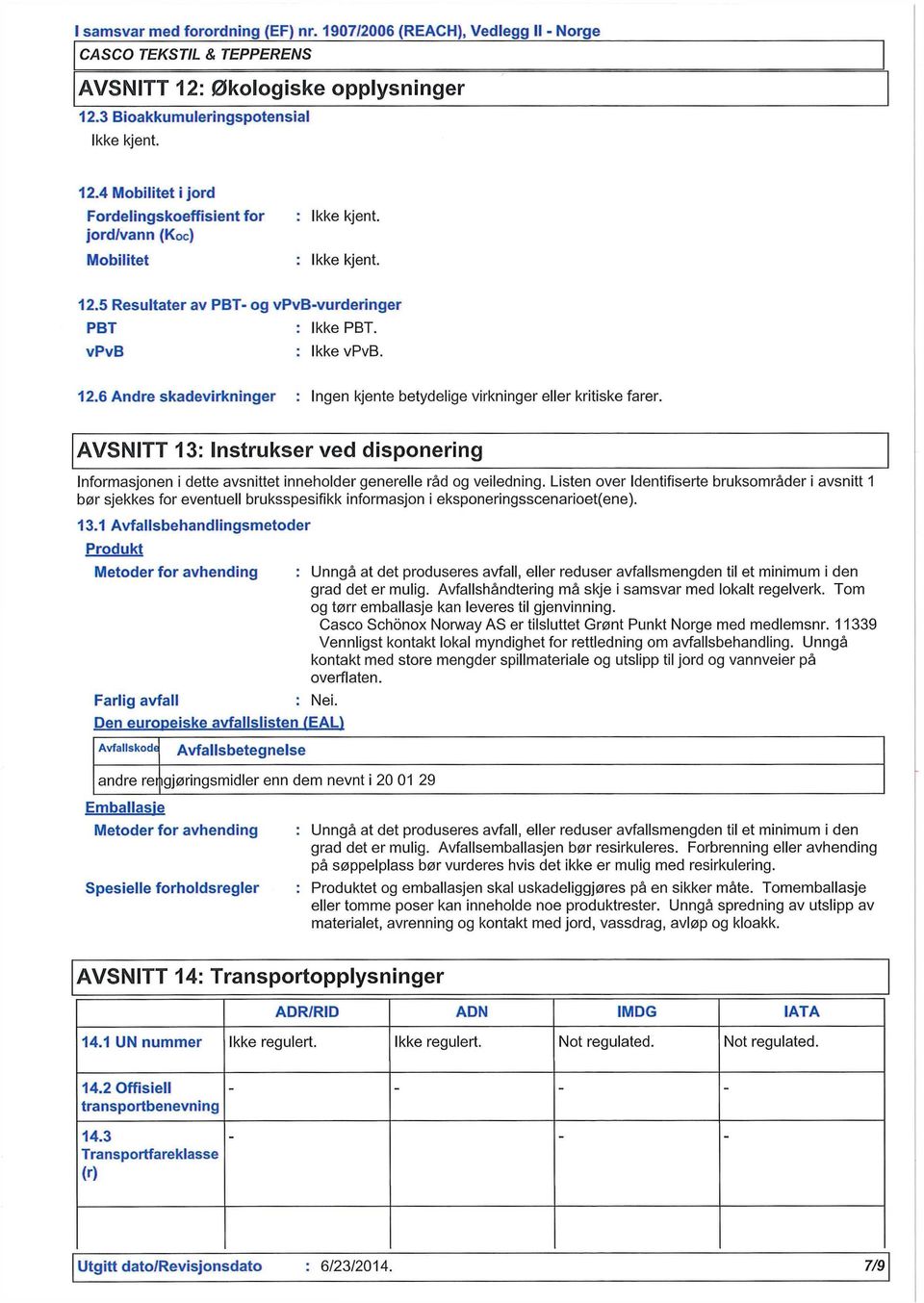 AVSNITT 13: Instrukser ved disponering Informasjonen i dette avsnittet inneholder generelle råd og veiledning.