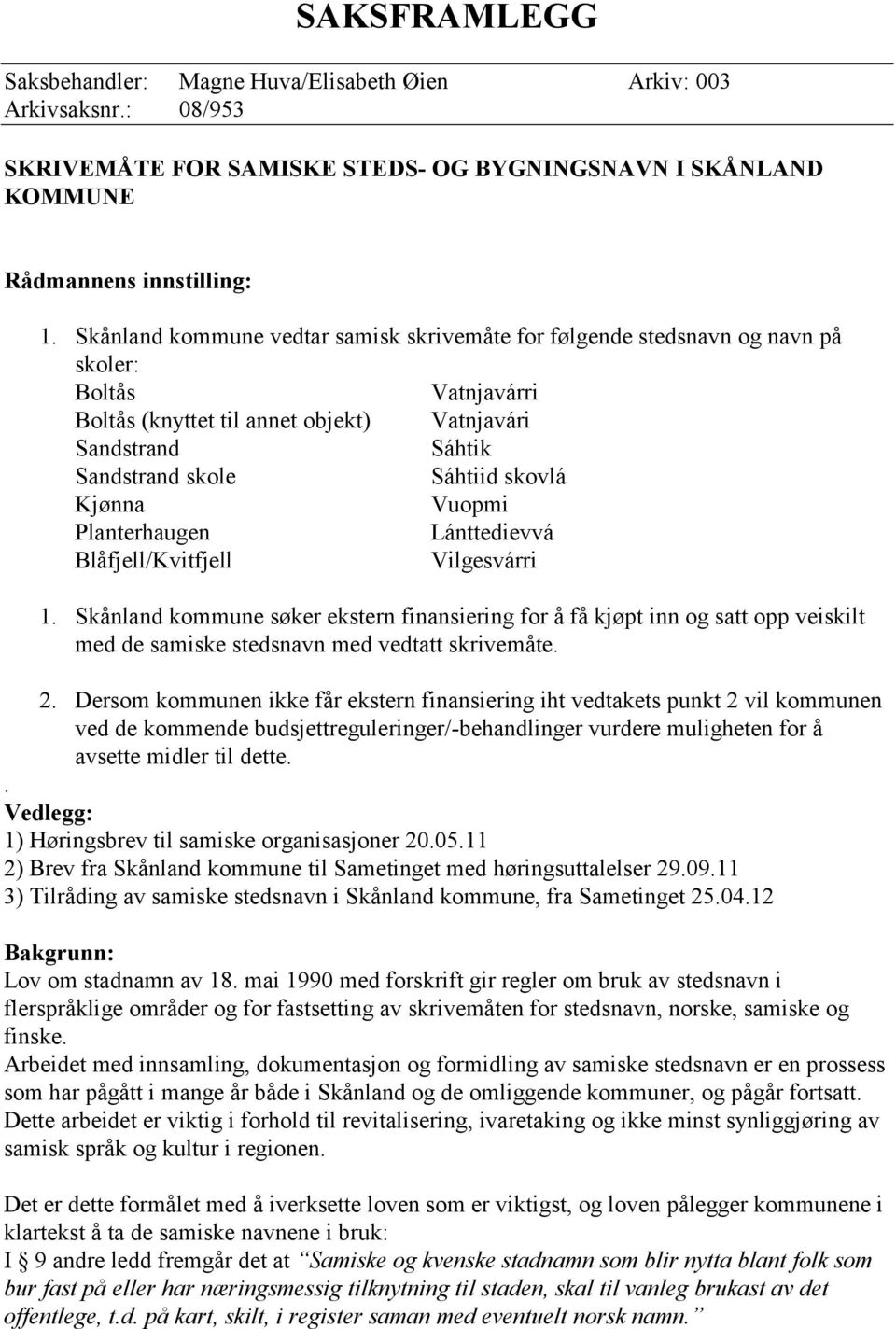 Kjønna Vuopmi Planterhaugen Lánttedievvá Blåfjell/Kvitfjell Vilgesvárri 1.