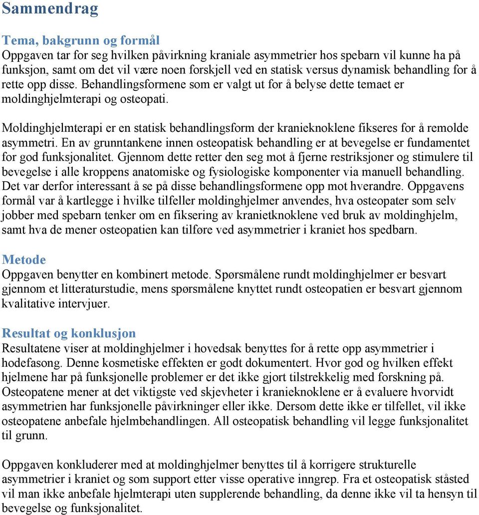 Moldinghjelmterapi er en statisk behandlingsform der kranieknoklene fikseres for å remolde asymmetri.