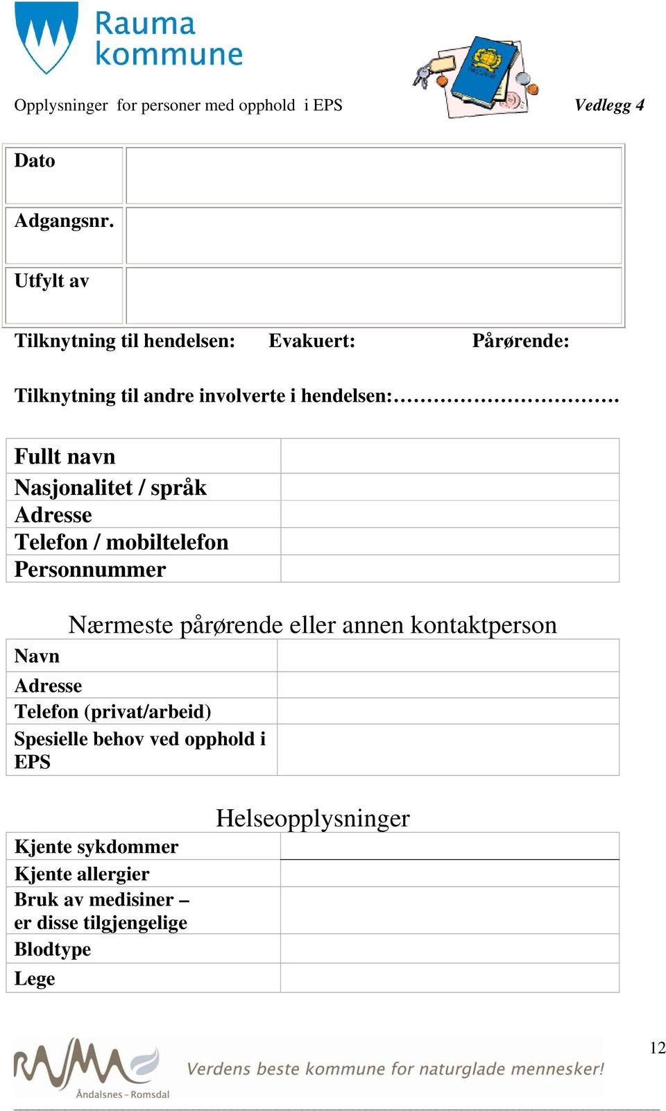 Fullt navn Nasjonalitet / språk Adresse Telefon / mobiltelefon Personnummer Nærmeste pårørende eller annen