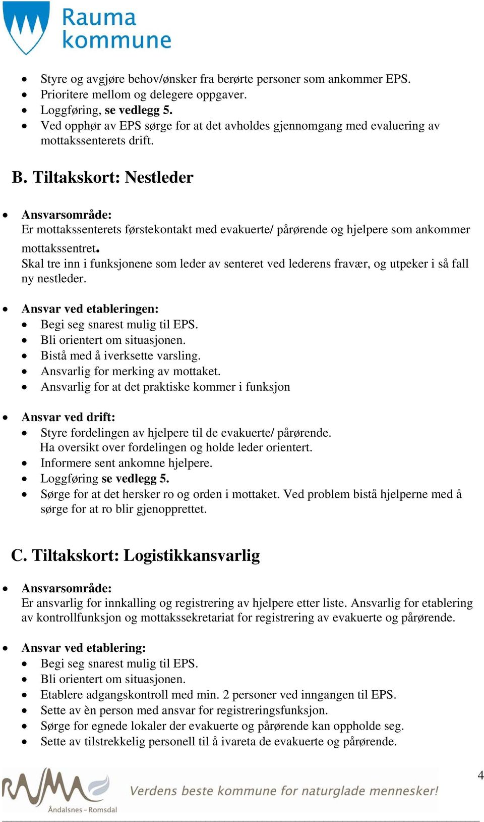 Tiltakskort: Nestleder Ansvarsområde: Er mottakssenterets førstekontakt med evakuerte/ pårørende og hjelpere som ankommer mottakssentret.