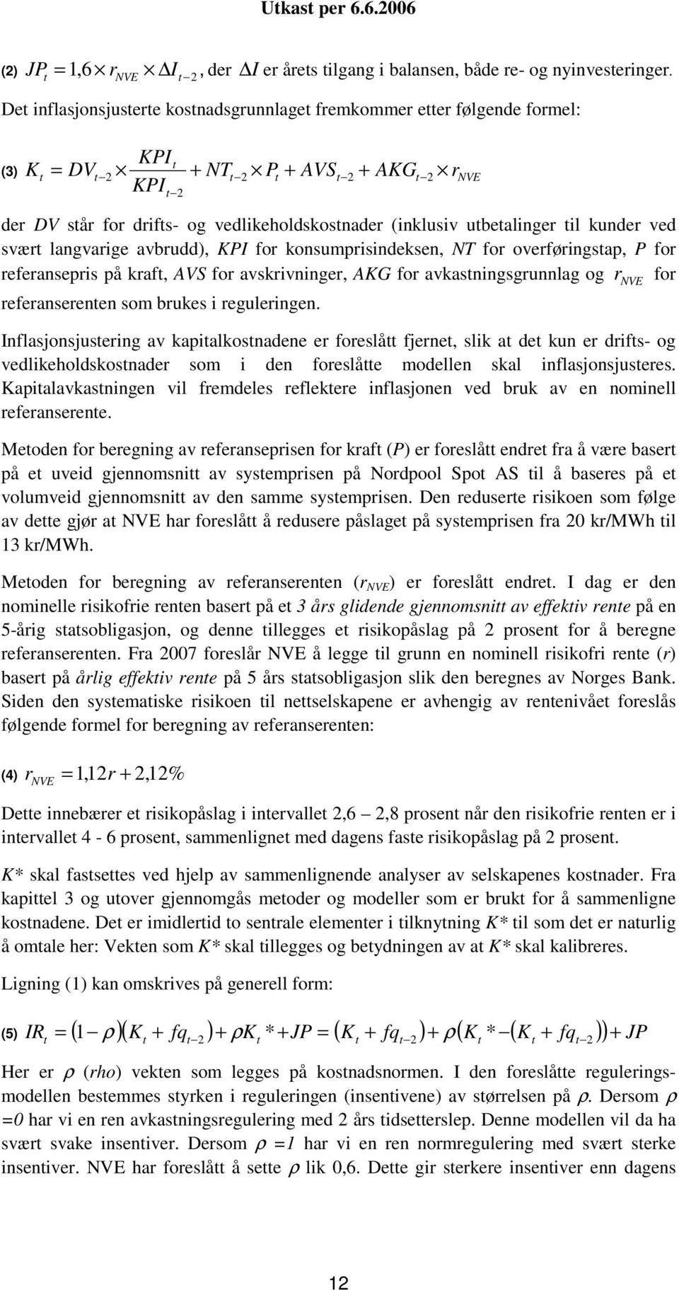 (inklusiv utbetalinger til kunder ved svært langvarige avbrudd), KPI for konsumprisindeksen, NT for overføringstap, P for referansepris på kraft, AVS for avskrivninger, AKG for avkastningsgrunnlag og