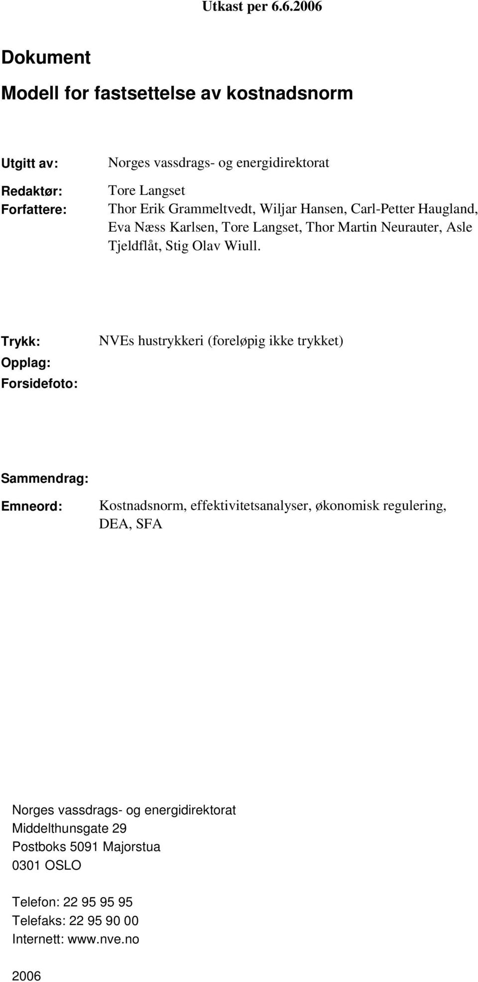 Trykk: Opplag: Forsidefoto: NVEs hustrykkeri (foreløpig ikke trykket) Sammendrag: Emneord: Kostnadsnorm, effektivitetsanalyser, økonomisk regulering,