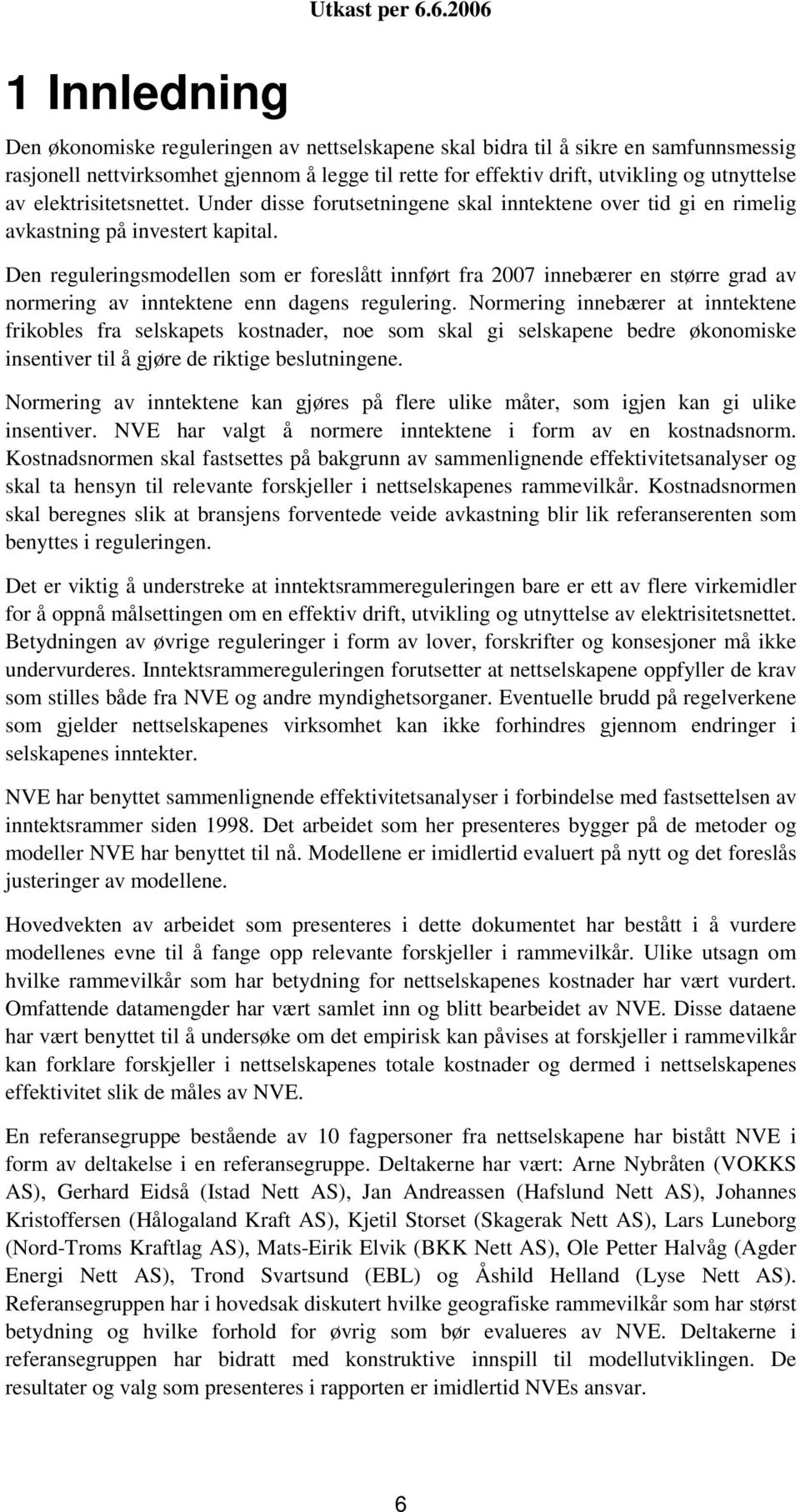 elektrisitetsnettet. Under disse forutsetningene skal inntektene over tid gi en rimelig avkastning på investert kapital.