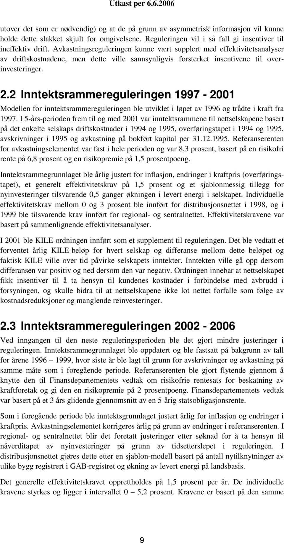 2 Inntektsrammereguleringen 1997-2001 Modellen for inntektsrammereguleringen ble utviklet i løpet av 1996 og trådte i kraft fra 1997.