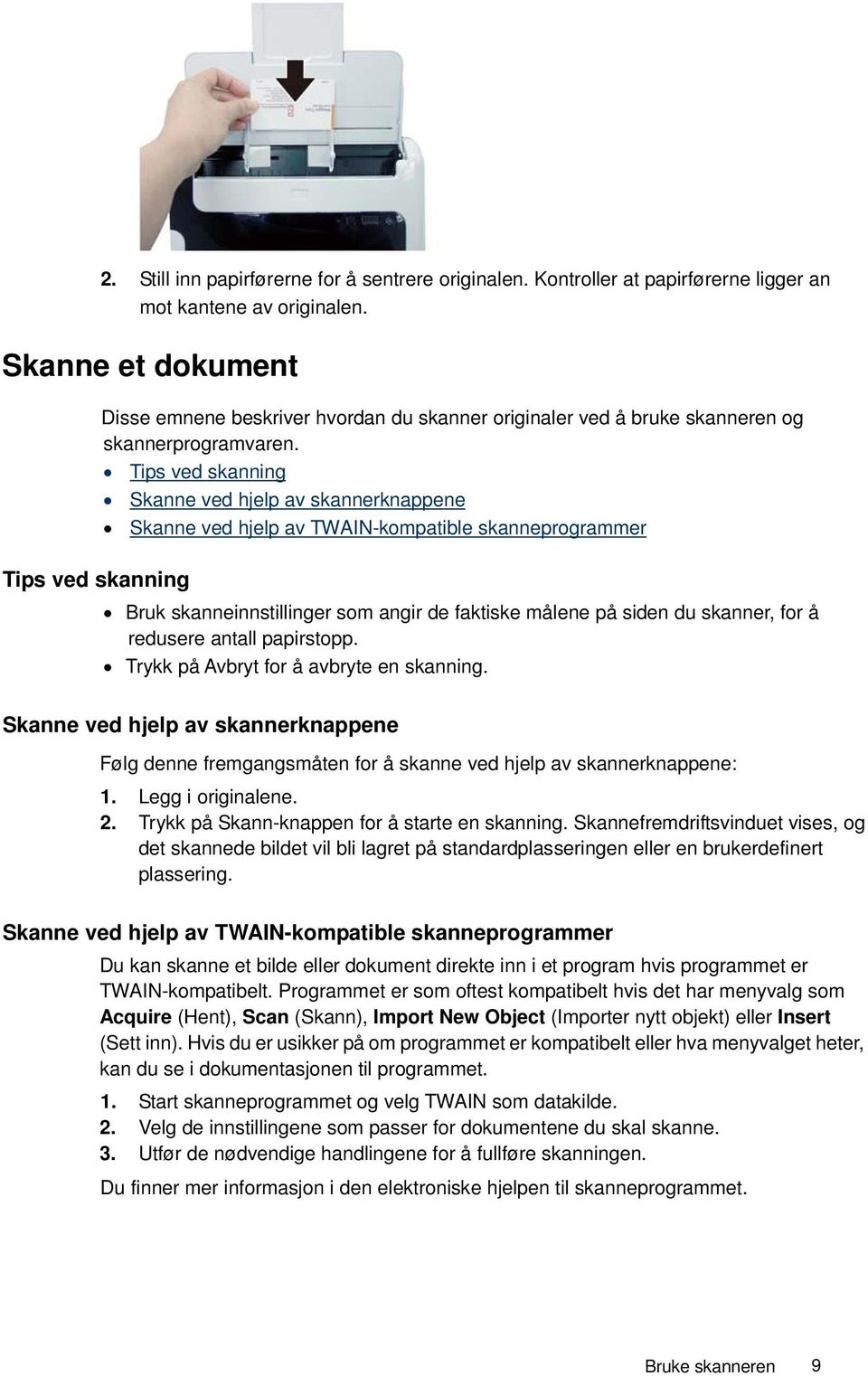 Tips ved skanning Skanne ved hjelp av skannerknappene Skanne ved hjelp av TWAIN-kompatible skanneprogrammer Tips ved skanning Bruk skanneinnstillinger som angir de faktiske målene på siden du