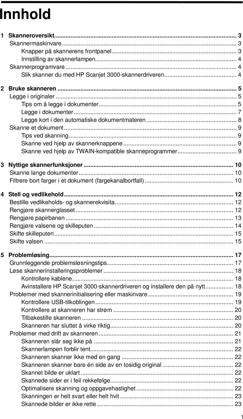 .. 9 Skanne ved hjelp av skannerknappene... 9 Skanne ved hjelp av TWAIN-kompatible skanneprogrammer... 9 3 Nyttige skannerfunksjoner... 10 Skanne lange dokumenter.