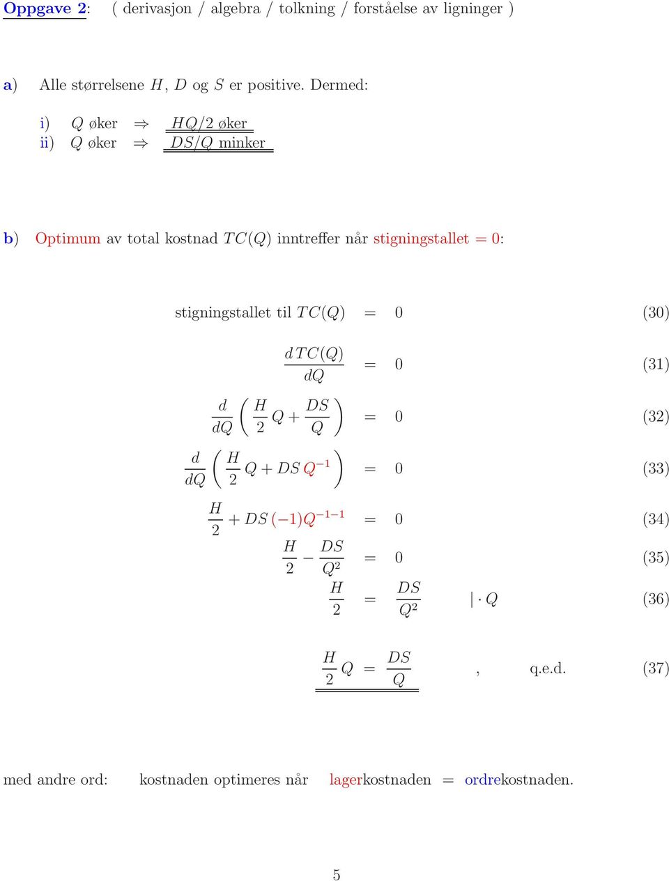 0: stigningstallet til T C(Q) = 0 (30) dtc(q) dq ( ) d DS Q+ dq Q ( ) d dq Q+DSQ = 0 (3) = 0 (3) = 0 (33) +DS( )Q = 0