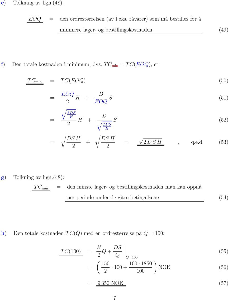 TC min = TC(EOQ), er: TC min = TC(EOQ) (50) = EOQ + DS = + D EOQ S (5) D DS S (5) = DS + DS = DS, q.e.d. (53) g) Tolkning av lign.