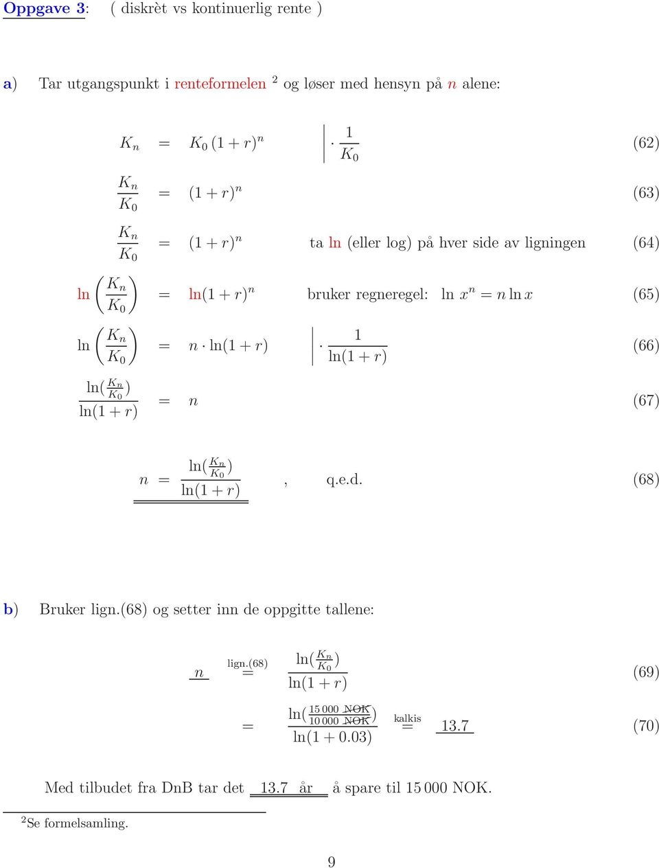 ln(+r) (66) ln( Kn ) ln(+r) = n (67) n = ln(kn ) ln(+r), q.e.d. (68) b) Bruker lign.(68) og setter inn de oppgitte tallene: n lign.