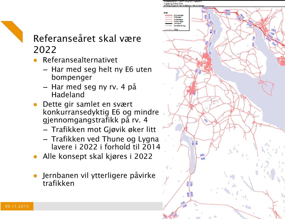 4 på Hadeland Dette gir samlet en svært konkurransedyktig E6 og mindre gjennomgangstrafikk på