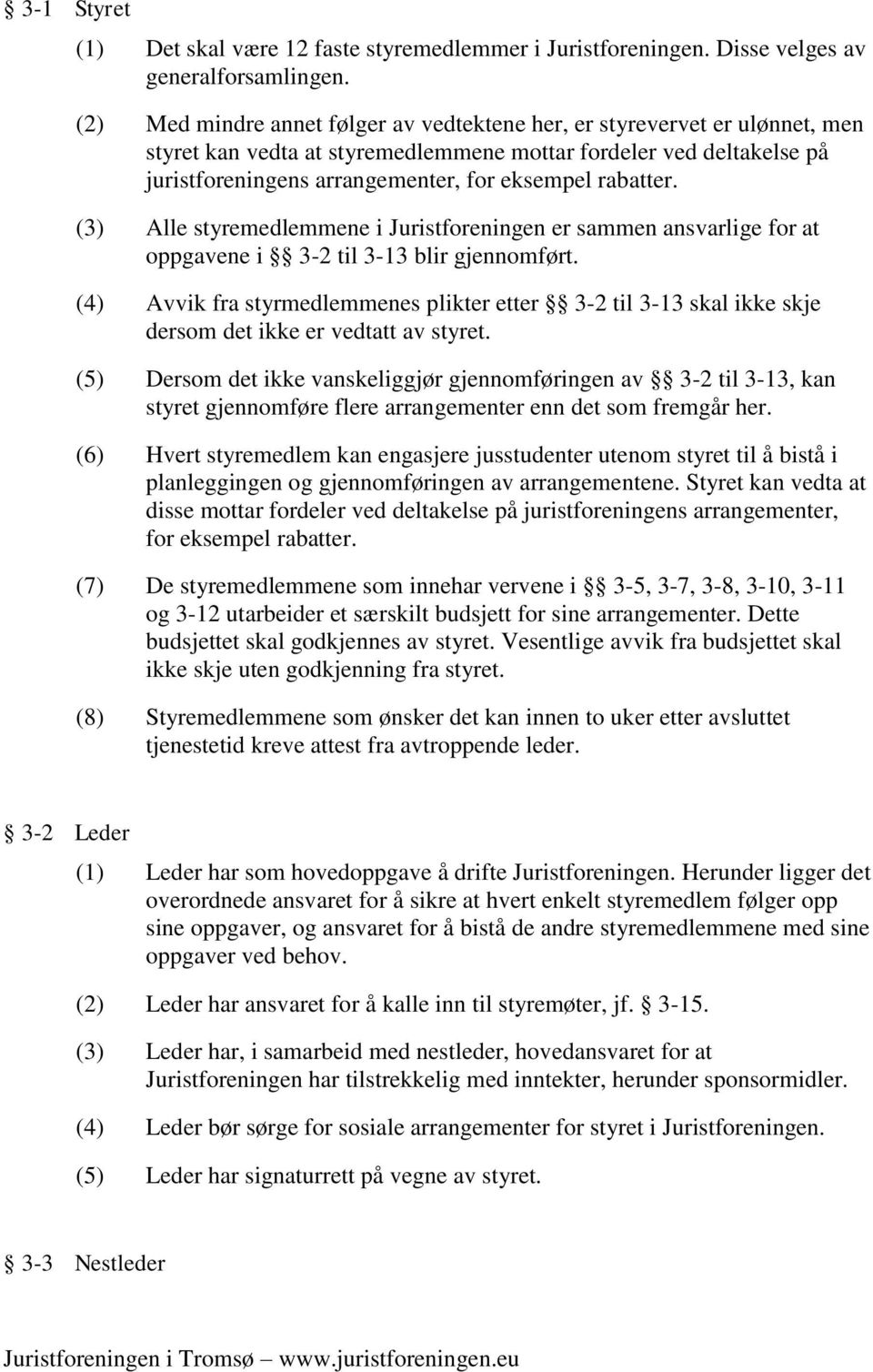 rabatter. (3) Alle styremedlemmene i Juristforeningen er sammen ansvarlige for at oppgavene i 3-2 til 3-13 blir gjennomført.