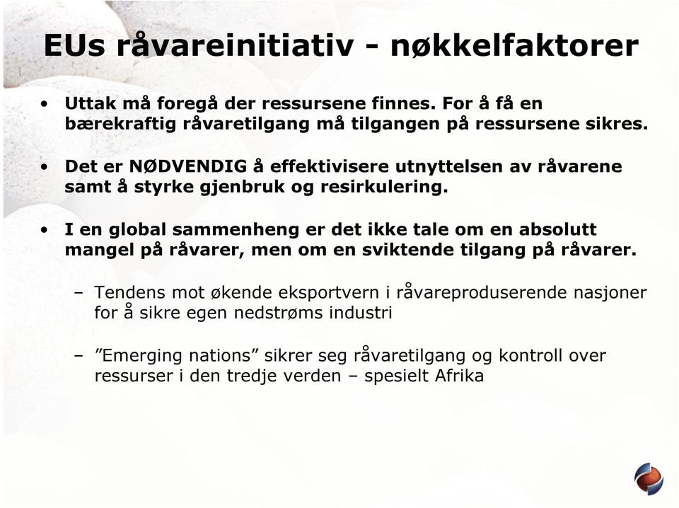 Det er NØDVENDIG å effektivisere utnyttelsen av råvarene samt å styrke gjenbruk og resirkulering.