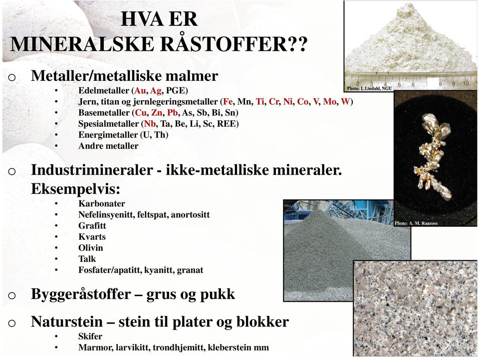 (Cu, Zn, Pb, As, Sb, Bi, Sn) Spesialmetaller (Nb, Ta, Be, Li, Sc, REE) Energimetaller (U, Th) Andre metaller o Industrimineraler -