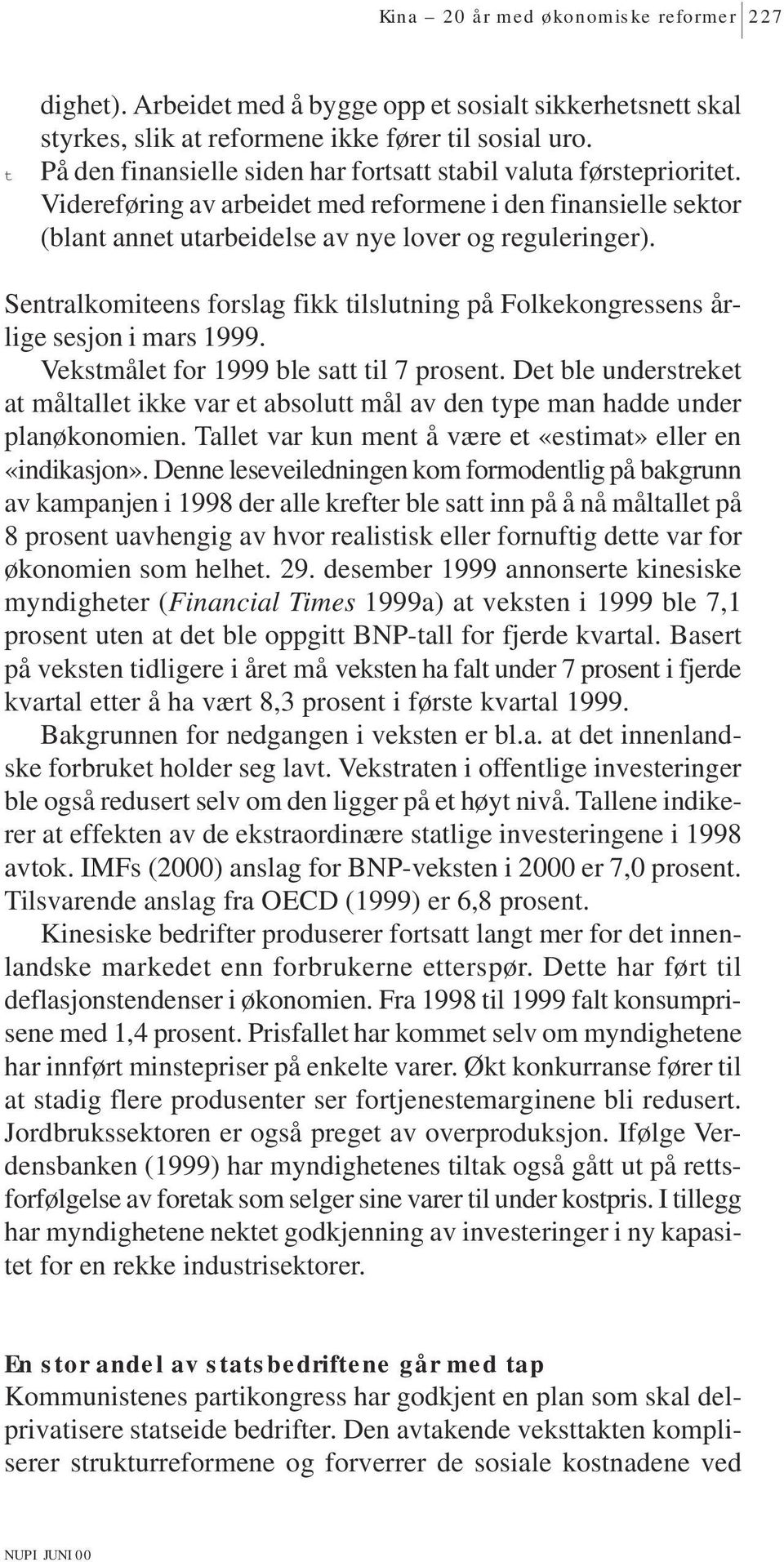 Senralkomieens forslag fikk ilsluning på Folkekongressens årlige sesjon i mars 1999. Veksmåle for 1999 ble sa il 7 prosen.